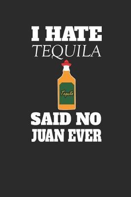 I Hate Tequila: Tequila, Dotted Bullet (6  x 9  - 120 pages) Drink Themed Notebook for Daily Journal, Diary, and Gift