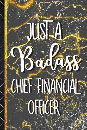 Just a Badass Chief Financial Officer: Novelty Chief Financial Officer Gifts.... Gold Marble Paperback Notebook for Men