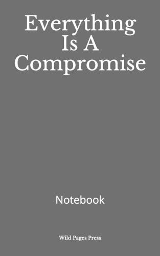 Everything Is A Compromise: Notebook