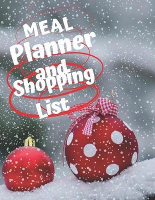 Meal Planner And Shopping List: Track And Plan Your Meals Weekly, 55 Week Christmas Food Planner, Log, Diary, Journal, Calendar, Meal Prep And Planning Christmas Grocery List (112 Pages, Size 8.5 x 11)