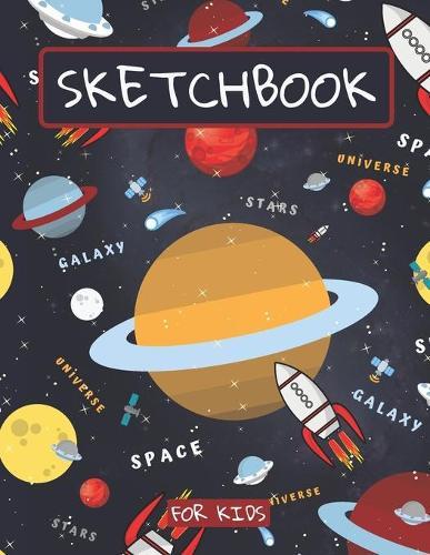 Sketchbook For Kids: Drawing pad for kids / Space galaxy astronomy Childrens Sketch book / Large sketch Book Drawing, Writing, doodling paper / rockets planets