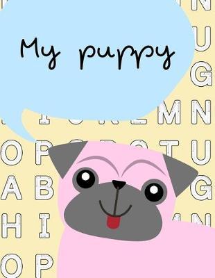 My puppy: My nice puppy activity book for kids ages 4-8 (A-Z ) Handwriting & Number Tracing & The maze game & Coloring page (Book4)