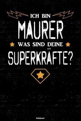 Ich bin Maurer was sind deine Superkrafte? Notizbuch: Maurer Journal DIN A5 liniert 120 Seiten Geschenk