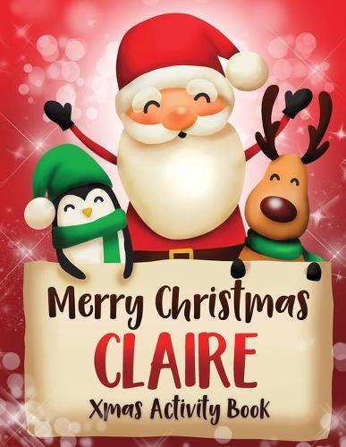 Merry Christmas Claire: Fun Xmas Activity Book, Personalized for Children, perfect Christmas gift idea