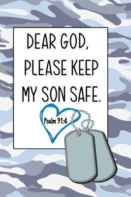 Dear God, Please Keep My Son Safe: Daily Journal & Devotional with Bible Verses about Faith, Courage & Protection - A meaningful gift for an Army Mom who prays for her Deployed Soldier