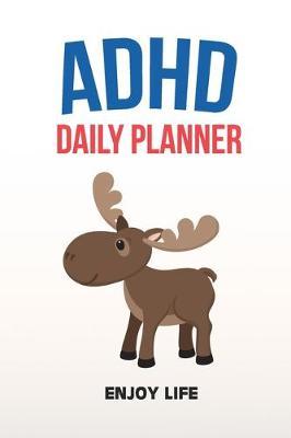 ADHD Daily Planner - Enjoy Life: Write Your Goals And Tasks To Master Every Day - Planning With ADHD