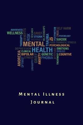 Mental illness Journal: A creative workbook to track triggers, symptoms and medication for mental disorders. Ideal wellness and self care gift for persons with depression, anxiety, mood, bipolar, schizophrenia and stress.
