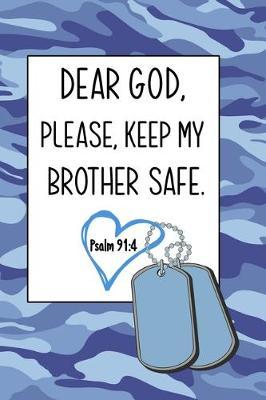 Dear God, Please Keep My Brother Safe: Daily Journal & Devotional with Bible Verses about Faith, Courage & Protection - A meaningful gift for an Army Sister who prays for her Deployed Soldier