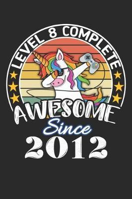 Level 8 complete awesome since 2012: funny dabbing unicorn retro vintage 8th Gamer Birthday Gift notebook / journal gaming lovers gift