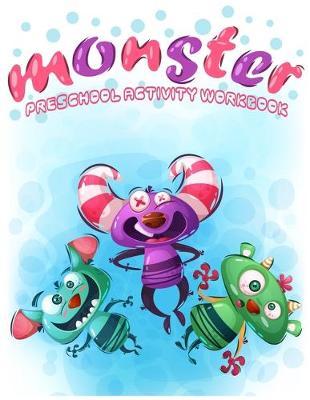 Monsters Preschool Activity Workbook: Fun Games and Activities to Support Toddlers, Kindergarten, Pre-k to First grade Math Skills and number writing practice books