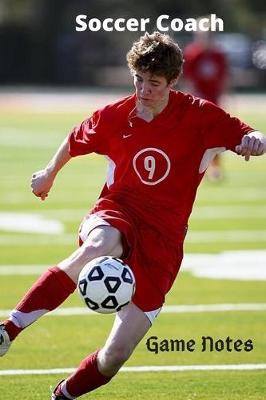 Soccer Coach Game Notes: Pitch Diagrams, Coaching Notes, Gift
