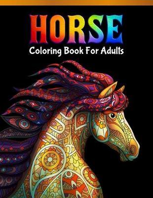 Horse Coloring Book For Adults: Cute Animals: Relaxing Colouring Book - Coloring Activity Book - Discover This Collection Of Horse Coloring Pages
