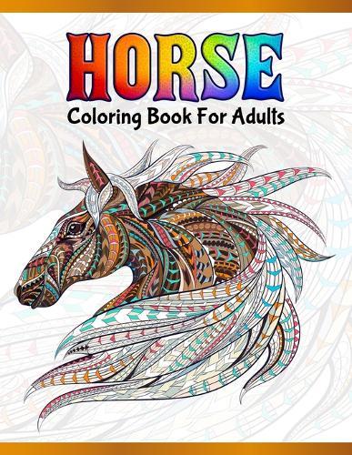 Horse Coloring Book For Adults: Cute Animals: Relaxing Colouring Book - Coloring Activity Book - Discover This Collection Of Horse Coloring Pages
