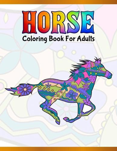 Horse Coloring Book For Adults: Cute Animals: Relaxing Colouring Book - Coloring Activity Book - Discover This Collection Of Horse Coloring Pages