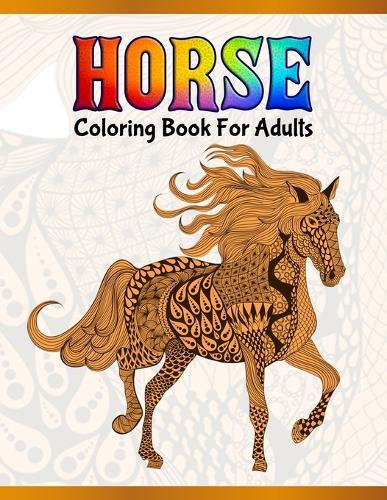 Horse Coloring Book For Adults: Cute Animals: Relaxing Colouring Book - Coloring Activity Book - Discover This Collection Of Horse Coloring Pages
