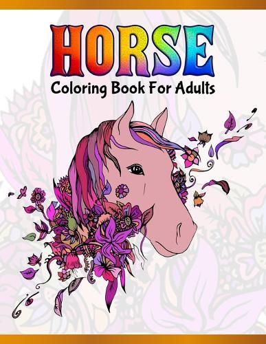 Horse Coloring Book For Adults: Cute Animals: Relaxing Colouring Book - Coloring Activity Book - Discover This Collection Of Horse Coloring Pages