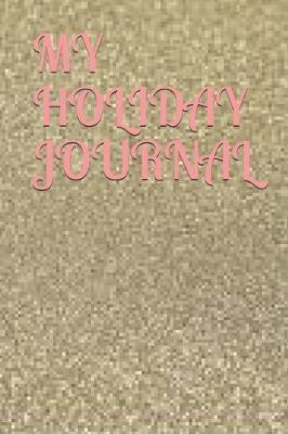 My Holiday Journal: : A 6 by 9 holiday journal with 150pages of thin lines to effectively pen down your memories during this holiday with friends and families.