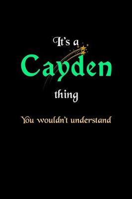 It's A Cayden Thing, You Wouldn't Understand: Personalized Notebook Journal With Name Blank Lined Customized Diary Logbook Gifts