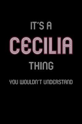It's A Cecilia Thing, You Wouldn't Understand: Personalized Notebook Journal With Name Blank Lined Customized Diary Logbook Gifts