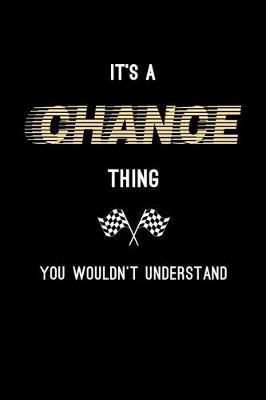 It's A Chance Thing, You Wouldn't Understand: Personalized Notebook Journal With Name Blank Lined Customized Diary Logbook Gifts