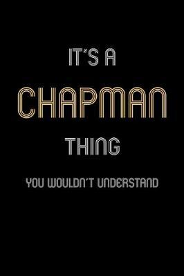 It's A Chapman Thing, You Wouldn't Understand: Personalized Notebook Journal With Name Blank Lined Customized Diary Logbook Gifts