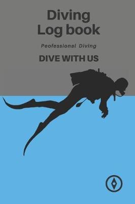 Dive Diving Logbook: Scuba Diving Log Book, Scuba Log BookMini Size 6x9 , 110 Pages 110 dives.Professional Dive.