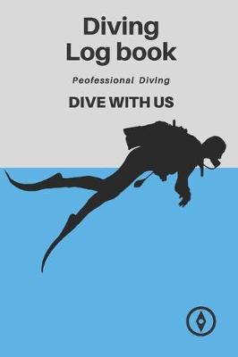 Dive Diving Logbook: Scuba Diving Log Book, Scuba Log BookMini Size 6x9 , 110 Pages 110 dives.Professional Dive.