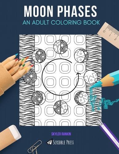 Moon Phases: AN ADULT COLORING BOOK: A Moon Phases Coloring Book For Adults