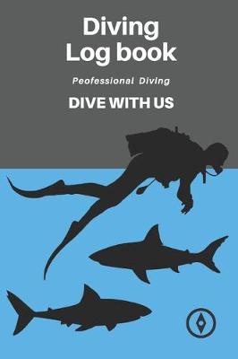 Dive Diving Logbook: Scuba Diving Log Book, Scuba Log BookMini Size 6x9 , 110 Pages 110 dives.Professional Dive.