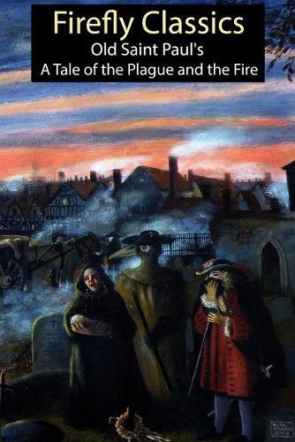 Firefly Classics: Old Saint Paul's: A Tale of the Plague and the Fire