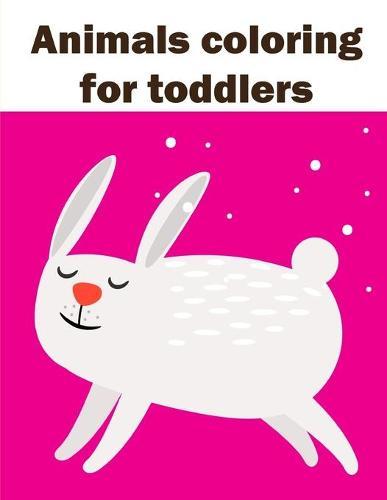 Animals Coloring For Toddlers: Art Beautiful and Unique Design for Baby, Toddlers learning