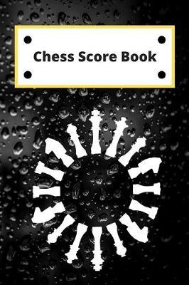 Chess Score Book: Record Your Games, Log Wins Moves & Strategy - Notebook, Note, Notation, Journal Match Scorebook - Easy To Carry Small Size