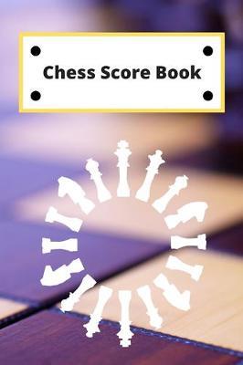 Chess Score Book: Record Your Games, Log Wins Moves & Strategy - Notebook, Note, Notation, Journal Match Scorebook - Easy To Carry Small Size