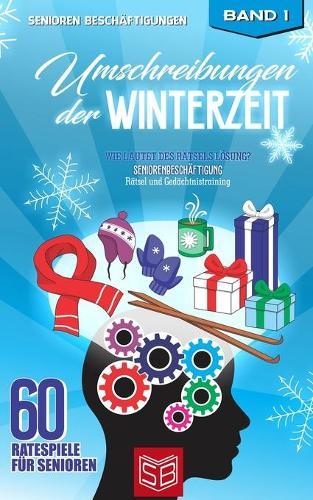 Umschreibungen der Winterzeit - Wie lautet des Rätsels Lösung?: Seniorenbeschäftigung Rätsel und Gedächtnistraining