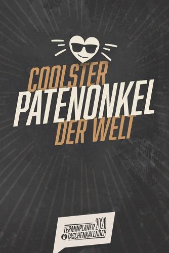 Coolster Patenonkel der Welt I Terminplaner & Taschenkalender 2020: Wochenplaner, Organizer & Kalendarium als Geschenkidee mit einer Woche auf zwei Seiten I Monatsubersicht I Jahresubersicht I Spruche I ca. DIN A5