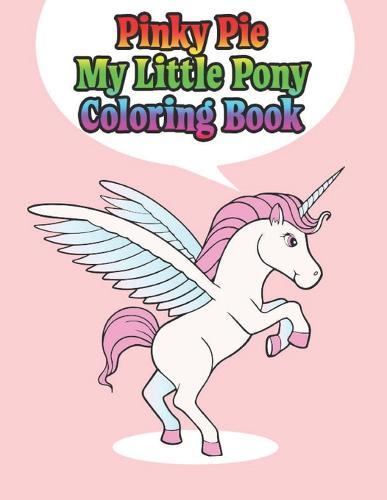 pinky pie my little pony coloring book: My little pony jumbo, mini, the movie, giant, oversized gaint, three-in-one, halloween, Christmas coloring book