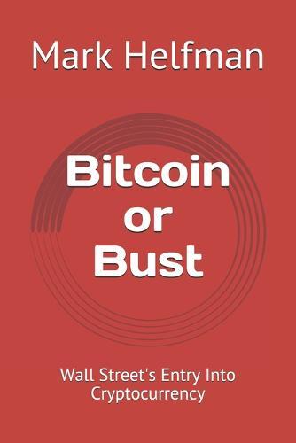 Bitcoin or Bust: Wall Street's Entry Into Cryptocurrency