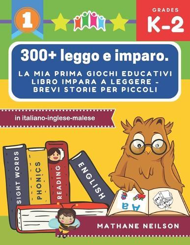 300+ leggo e imparo. la mia prima giochi educativi libro impara a leggere - Brevi storie per piccoli in italiano-inglese-malese: Il gioco delle frasi flash cards con da colorare per bambini da 2 a 7 anni. Prime parole baby attività montessori libri.