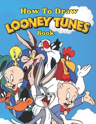 How to Draw Looney Tunes: Learn to Draw Looney Tunes