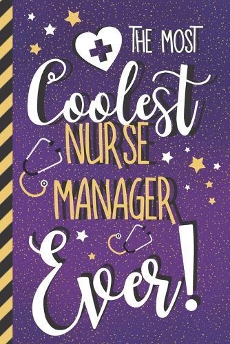 The Most Coolest Nurse Manager Ever!: Nurse Manager Gifts for Women: Cute Novelty Paperback Notebook
