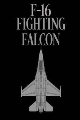 F-16 Fighting Falcon: Lined Journal Notebook for Aviation Enthusiasts