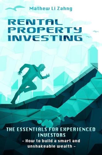 RENTAL PROPERTY INVESTING - The Essentials for Experienced Investors: How to Build a Smart and Unshakeable Wealth