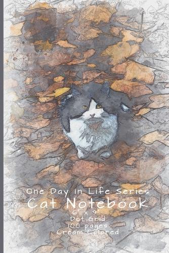 Cat Notebook: One Day In Life Notebook Series: The Classic Look Dot Grid Notebook with a beautiful watercolor picture just to jot down what you want 6  x 9 , 100 Cream Color Pages