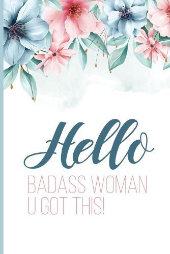 Hello Badass Woman U Got This!: A Happier Healthier Life on Purpose by Becoming Aware of your Behavior Patterns