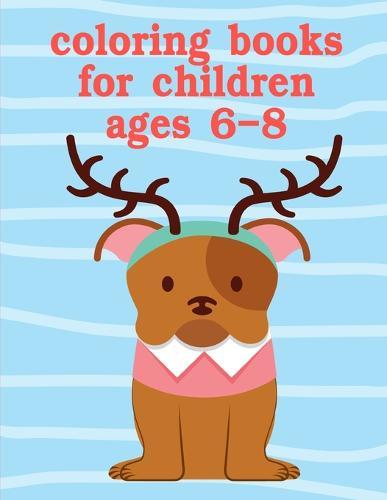 Coloring Books For Children Ages 6-8: Coloring Pages, Relax Design from Artists for Children and Adults