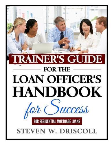 Trainer's Guide for The Loan Officer's Handbook for Success: 2020 New Edition