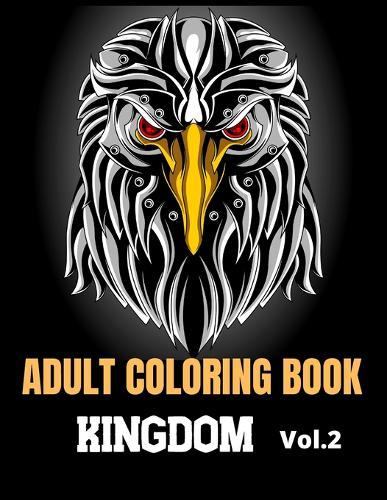 Adult Coloring Book Kingdom: Your must have Animals coloring book with mandalas, Eagles, Pigs, Elephants, Owls, Rhinos, Lions, Cats, Dogs, Birds, Sharks, Wholves, Horses and so much more.174 Pages/ 8.5X11 Inches