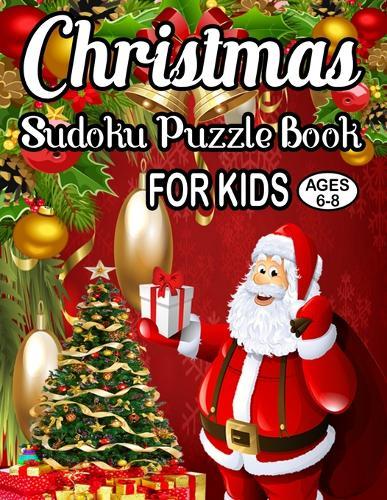 Christmas Sudoku Puzzle Book For Kids Ages 6-8: 235 Soduku Puzzles Game For Kids Easy-Midium-Hard-Dificult with Solution for kids Easy Sudoku Puzzles For Children In Large Print (Age 6-7-8)