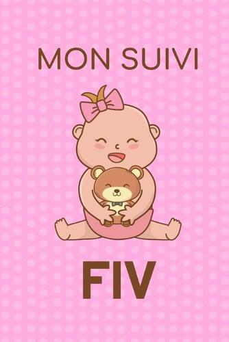 Mon Suivi FIV: Carnet de suivi de votre Fécondation In Vitro - Idéal pour garder une Trace de votre parcours de FIV - 100 Fiches à remplir pour garder une trace de votre parcours - 100 Pages, 15.24 x 22.86 cm