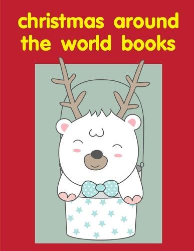 Christmas Around The World Books: coloring books for boys and girls with cute animals, relaxing colouring Pages